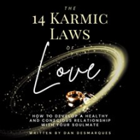 The_14_Karmic_Laws_of_Love__How_to_Develop_a_Healthy_and_Conscious_Relationship_With_Your_Soulmat